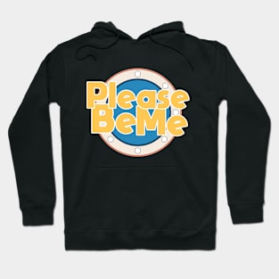 Please Be Me Hoodie